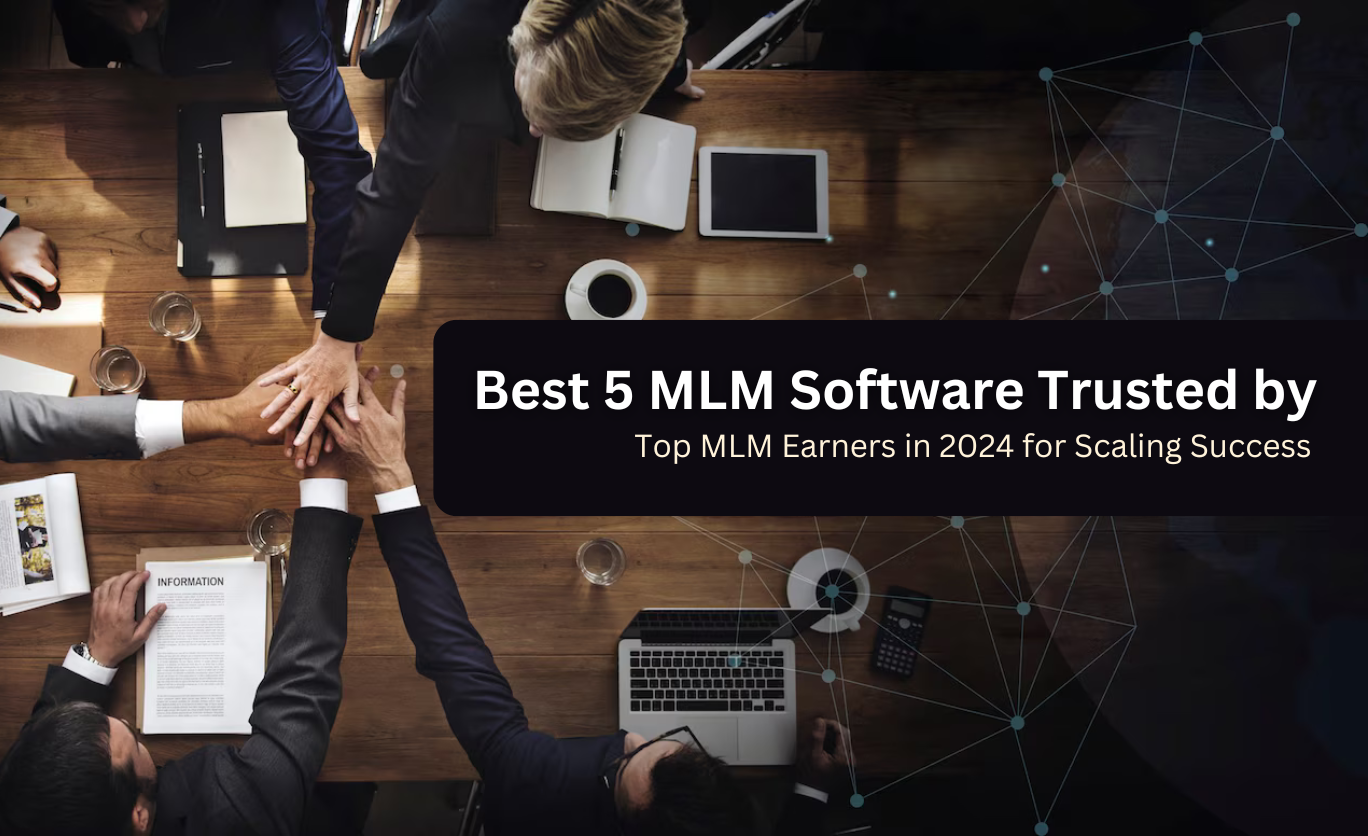 Best 5 MLM Software Trusted by Top MLM Earners in 2024.